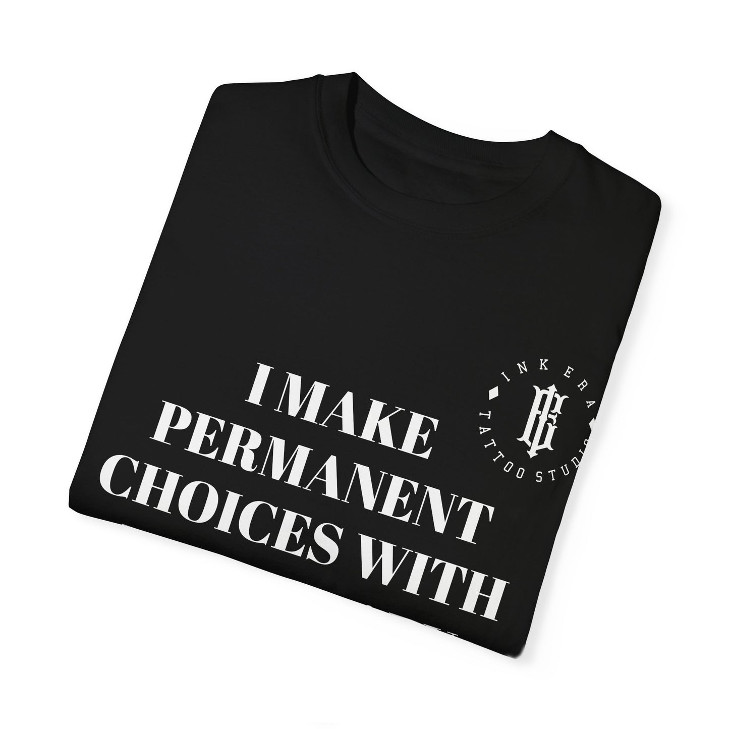 Unisex - "I Make Permanent Choices with Temporary Emotions"