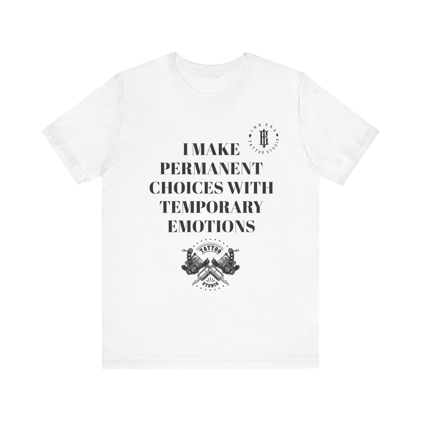 Inspirational Unisex Tee - "I Make Permanent Choices with Temporary Emotions"