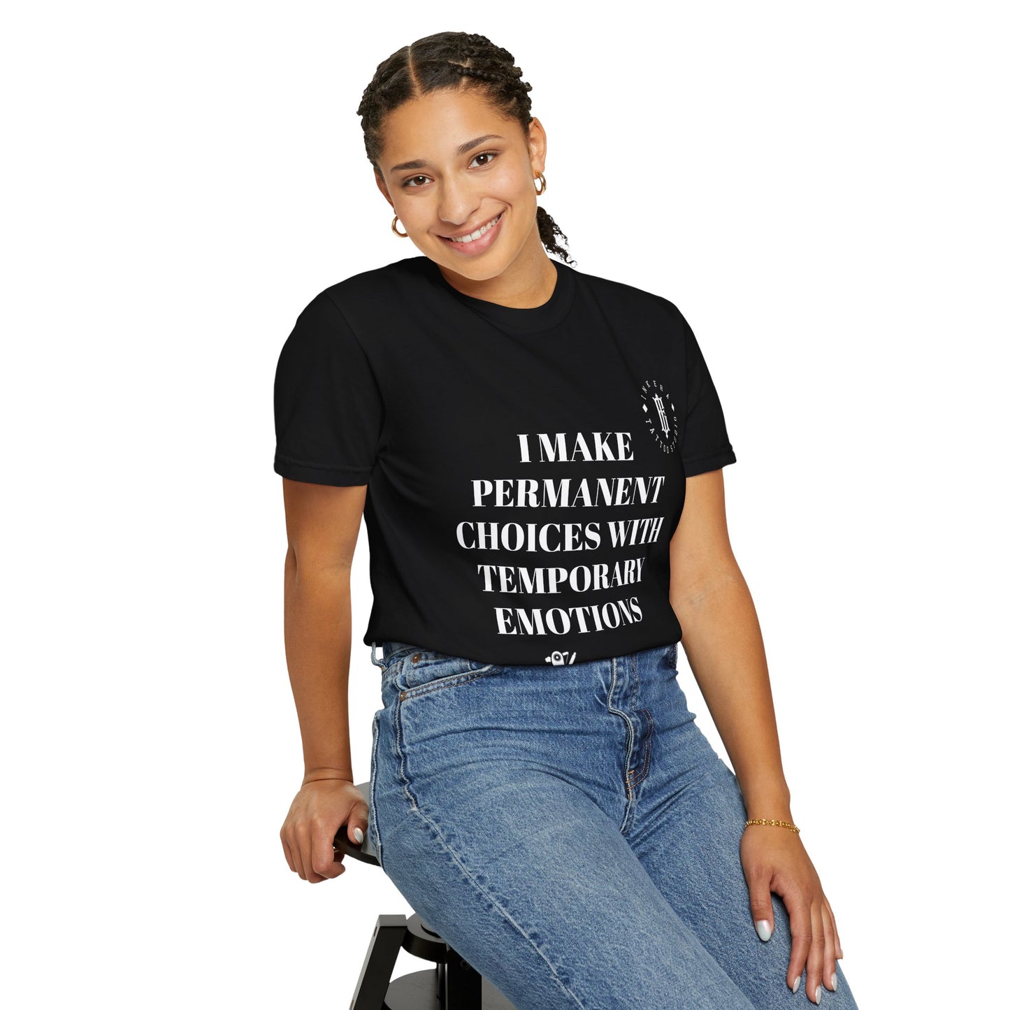 Unisex - "I Make Permanent Choices with Temporary Emotions"