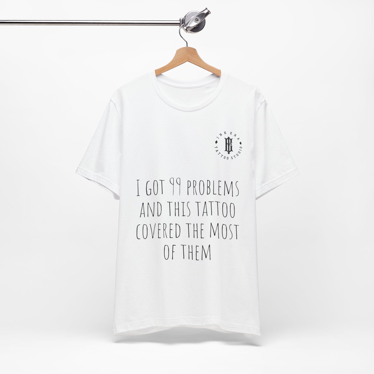 I Got 99 Problems - Unisex Funny T-Shirt