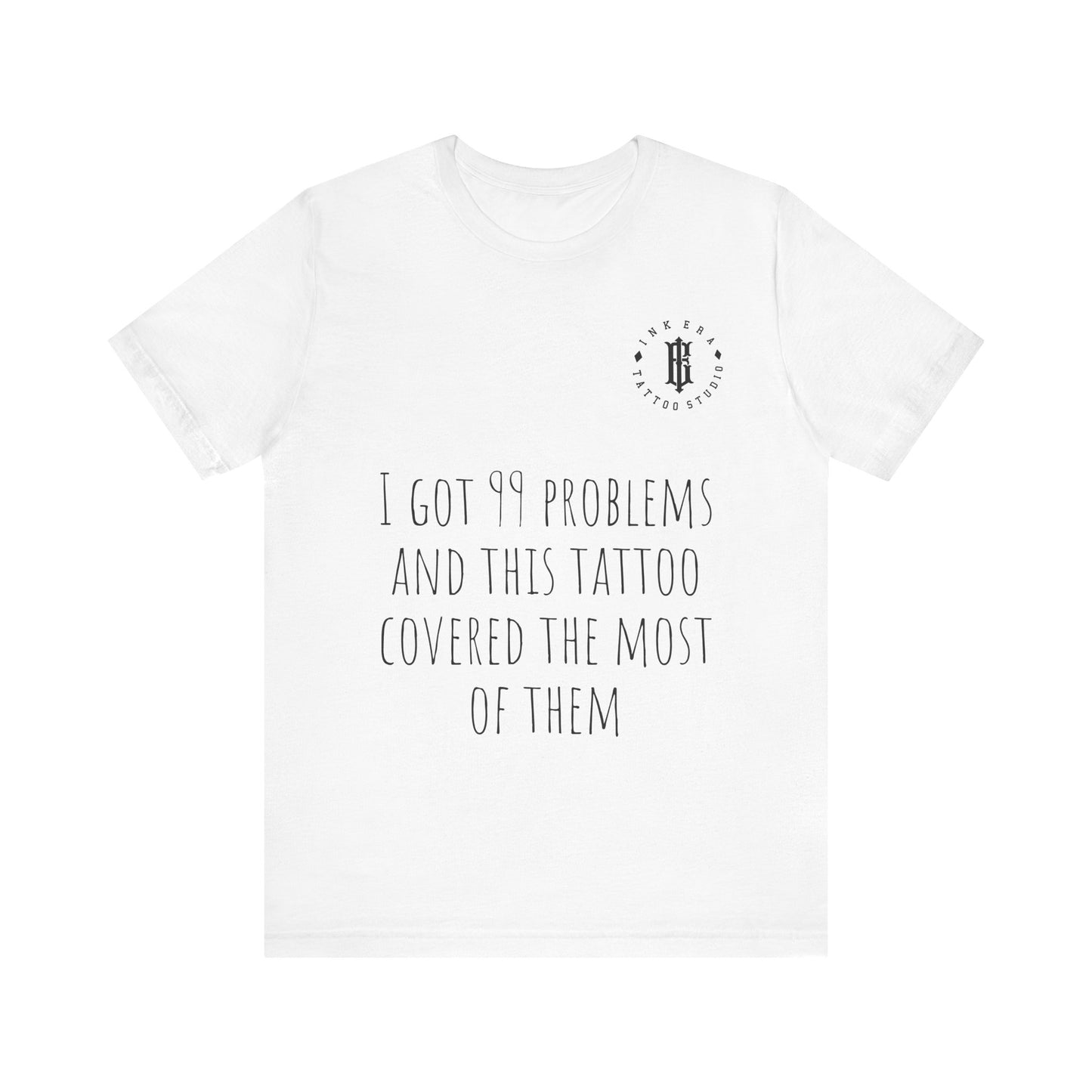 I Got 99 Problems - Unisex Funny T-Shirt