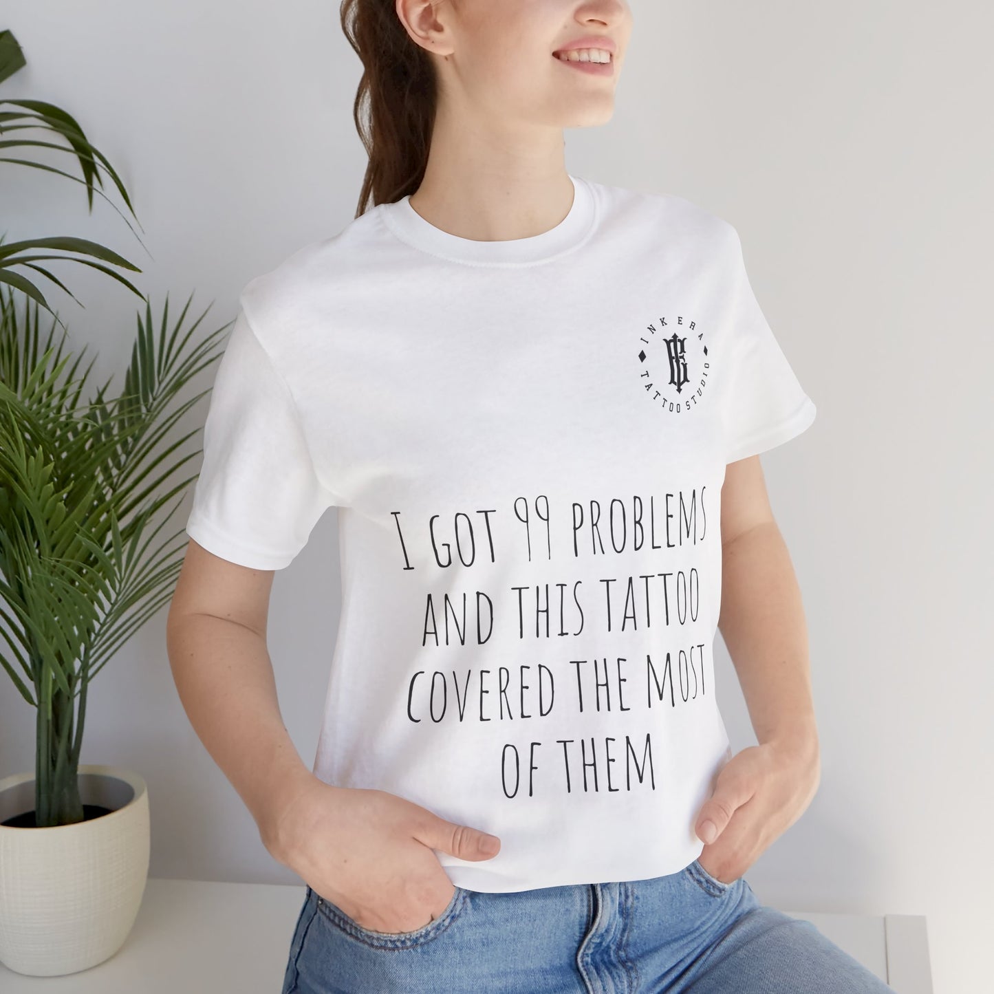 I Got 99 Problems - Unisex Funny T-Shirt